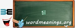 WordMeaning blackboard for til